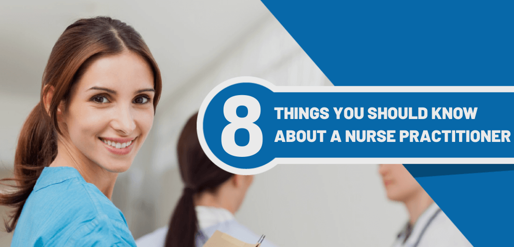 8 Things You Should Know About a Nurse Practitioner